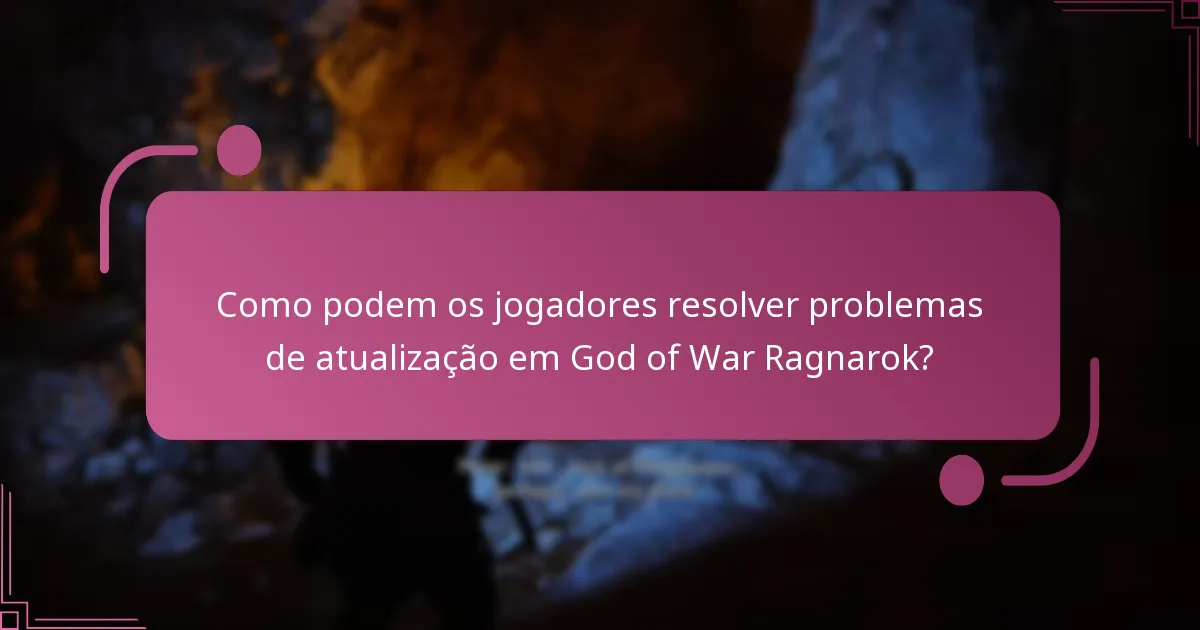 Como podem os jogadores resolver problemas de atualização em God of War Ragnarok?