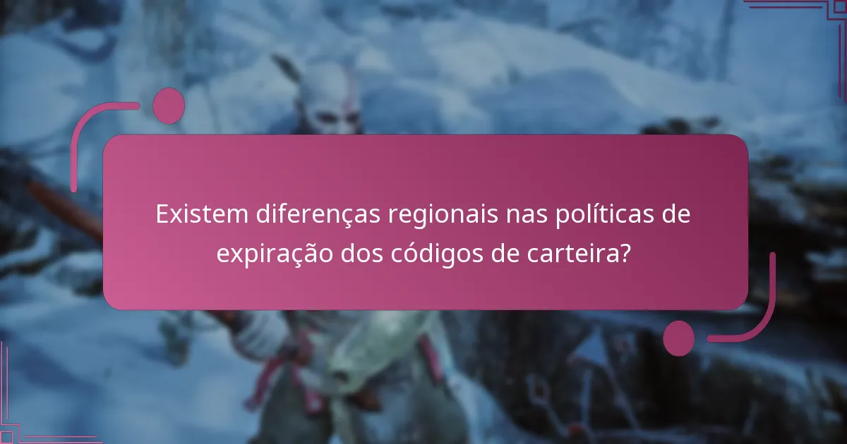 Existem diferenças regionais nas políticas de expiração dos códigos de carteira?