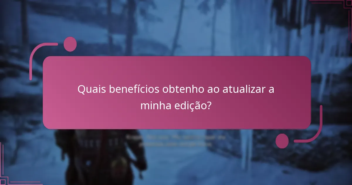Quais são os custos associados à atualização de edições?