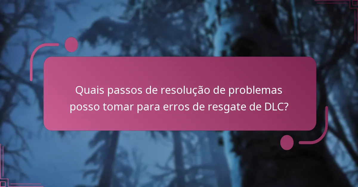 Quais passos de resolução de problemas posso tomar para erros de resgate de DLC?