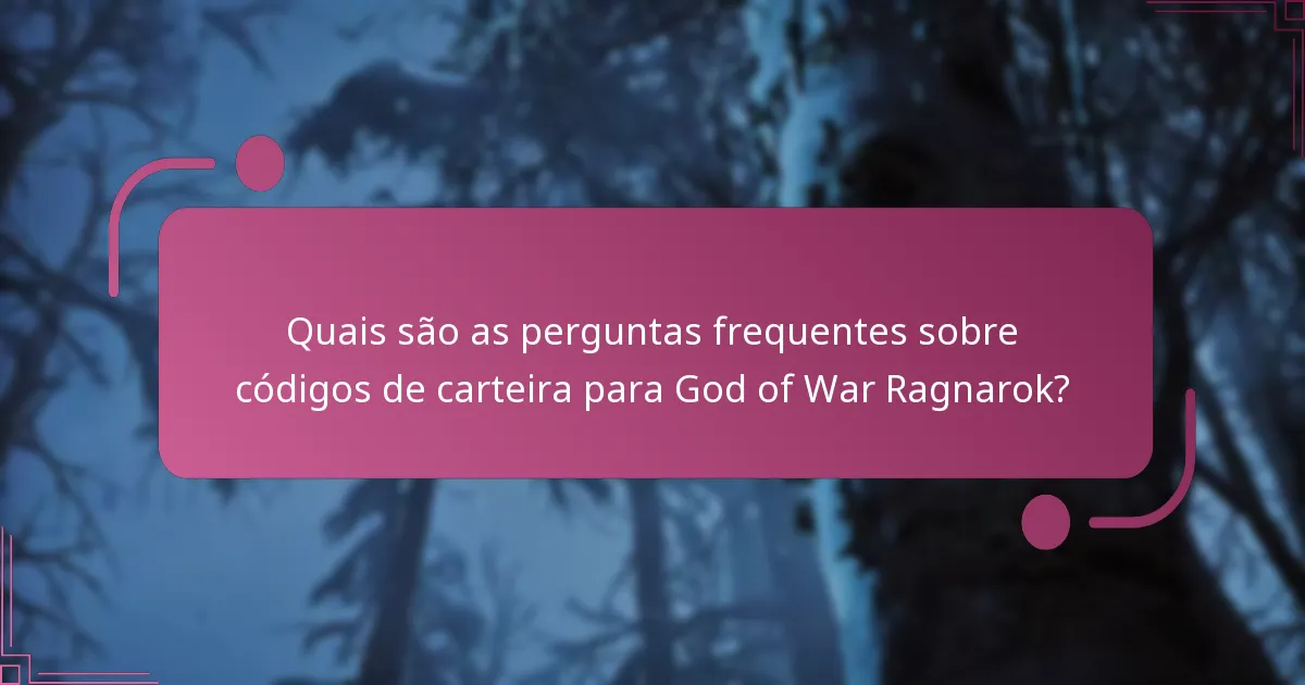 Quais são as perguntas frequentes sobre códigos de carteira para God of War Ragnarok?